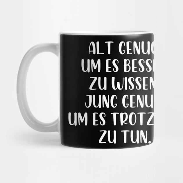 Alt genug um es besser zu wissen by StraightDesigns